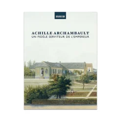 Achille Archambault, un fidèle serviteur de l'Empereur - Catalogue d'exposition Catalogues D'Exposition