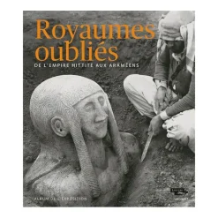 Album d'exposition Royaumes oubliés. De l'empire hittite aux Araméens