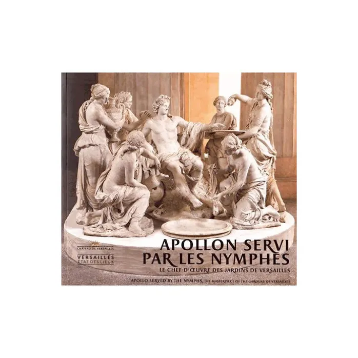 Apollon servi par les nymphes - Le chef-d'œuvre des jardins de Versailles