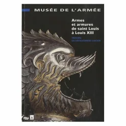 Armes et armures de saint Louis à Louis XIII - Trésors du département ancien - Musée de l'Armée