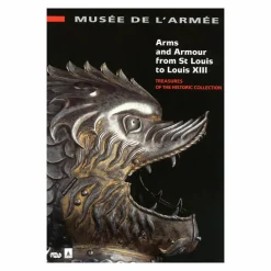 Armes et armures de saint Louis à Louis XIII - Trésors du département ancien - Musée de l'Armée
