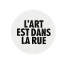 Badge L'Art est dans la rue Blanc et noir