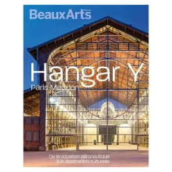 Beaux Arts Hors-série / Hangar Y - De la vocation aéronautique à la destination culturelle