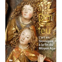 Catalogue de l'exposition D'or et de feu - L'art en Slovaquie à la fin du Moyen Âge