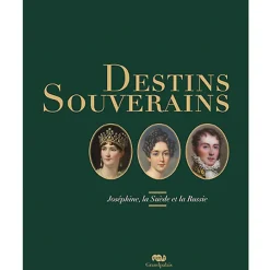 Catalogue d'exposition Destins souverains - Joséphine, la Suède et la Russie