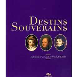 Catalogue d'exposition Destins souverains - Napoléon Ier, le tsar et le roi de Suède
