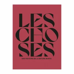 Catalogue d'exposition Les choses. Une histoire de la nature morte