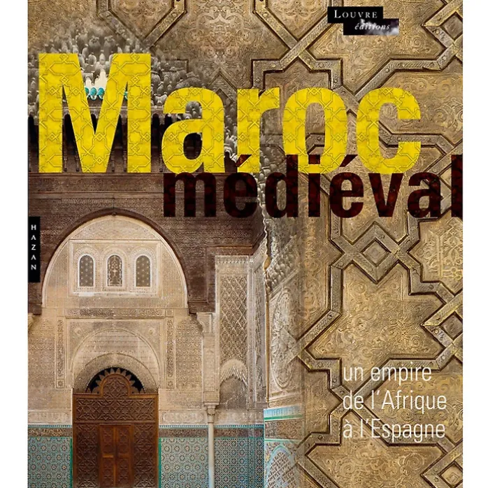 Catalogue d'exposition Maroc Médiéval. Un empire de l'Afrique à l'Espagne