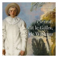 Catalogue d'exposition Pierrot, dit Le Gilles, de Watteau. Un comédien sans réplique