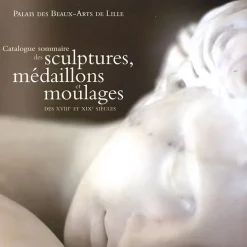 Catalogue sommaire des sculptures, médaillons et moulages des XVIIIe et XIXe siècles