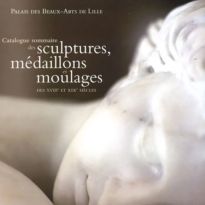 Catalogue sommaire des sculptures, médaillons et moulages des XVIIIe et XIXe siècles