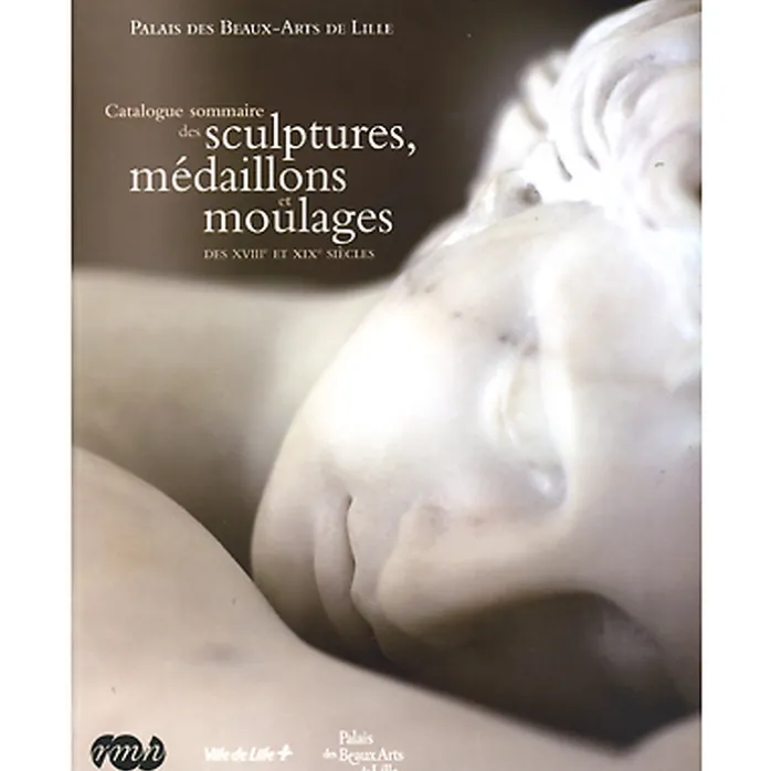 Catalogue sommaire des sculptures, médaillons et moulages des XVIIIe et XIXe siècles