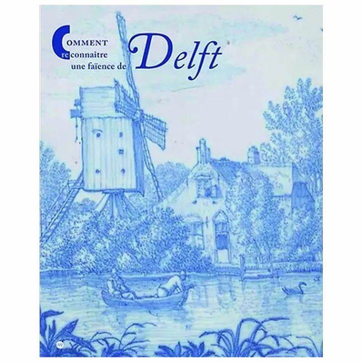 Hot Comment reconnaître une faïence de Delft Livres D'Art