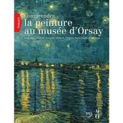 Comprendre la peinture au musée d'Orsay. Courbet, Manet, Renoir, Monet, Degas, Van Gogh, Gauguin... Livres Anglais Et Étranger|Guides De Musées