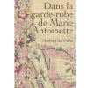 Dans la garde-robe de Marie-Antoinette