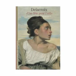 Delacroix. « Une fête pour l'œil » - Collection Découvertes Gallimard (n° 347)