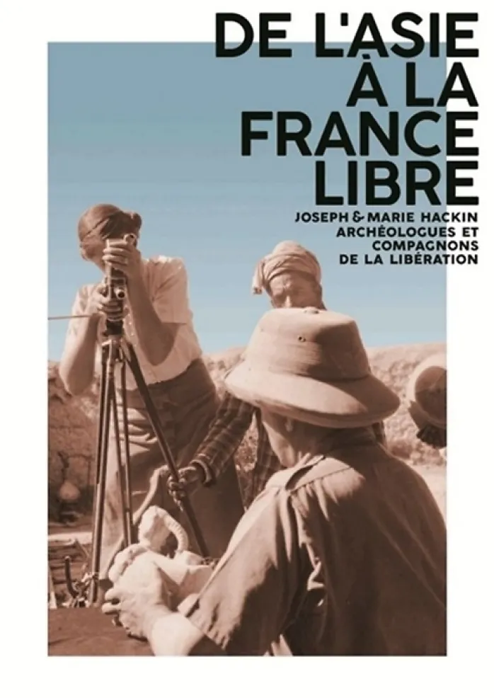 De l'Asie à la France libre : Joseph & Marie Hackin, archéologues et compagnons de la Libération - Catalogue de l'exposition