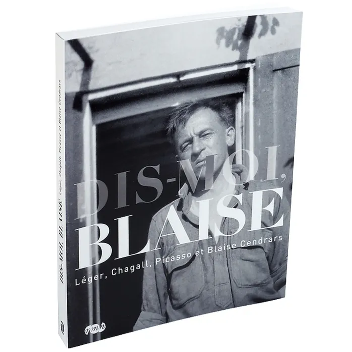 Dis-moi, Blaise. Léger, Chagall, Picasso et Blaise Cendrars