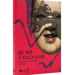 Du Nô à Mata Hari 2000 ans de théâtre en Asie - Catalogue d'exposition