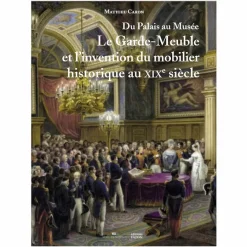 Du Palais au Musée - Le Garde-Meuble et l'invention du mobilier historique au XIXe siècle