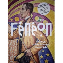 Félix Fénéon - Critique, collectionneur, anarchiste - Catalogue d'exposition