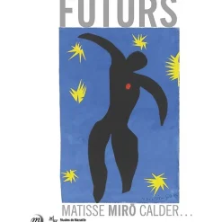 Futurs - Matisse, Miro, Calder...