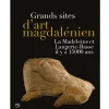 Online Grands sites d'art magdalénien - La Madeleine et Laugerie-Basse il y a 15000 ans Catalogues D'Exposition