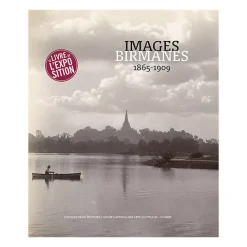 Images birmanes, 1865-1909 - Catalogue d'exposition Catalogues D'Exposition