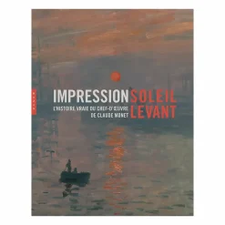 Impression soleil levant. L'histoire vraie du chef-d'œuvre de Claude Monet - Catalogue d'exposition