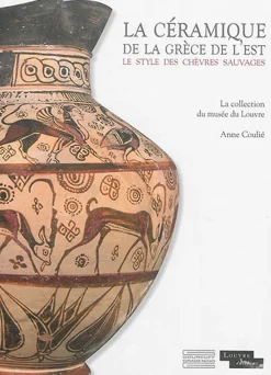 La céramique de la Grèce de l'est - Le style des chèvres sauvages : La collection du musée du Louvre