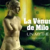 La Vénus de Milo Un mythe