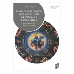 Le décor de la chapelle de la Sainte-Trinité au château de Fontainebleau - Historique et analyse du décor immeuble
