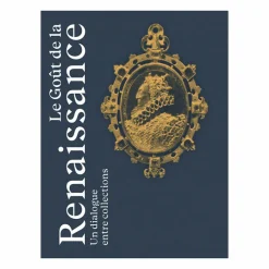 Le Goût de la Renaissance. Un dialogue entre collections - Catalogue d'exposition