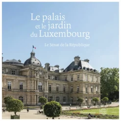 Le palais et le jardin du Luxembourg - Le Sénat de la République