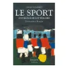 Le Sport - Anthologie littéraire. De Homère à Blondin