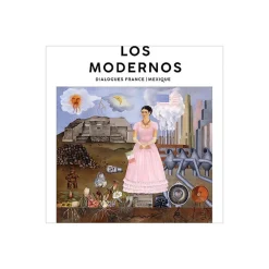 Los modernos. Dialogues France/Mexique Catalogues D'Exposition