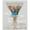 Émailler le verre à la Renaissance - Sur les traces des artistes verriers entre Venise et France - Catalogue d'exposition Catalogues D'Exposition