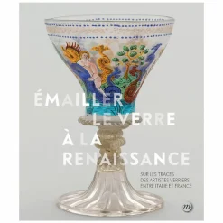 Émailler le verre à la Renaissance - Sur les traces des artistes verriers entre Venise et France - Catalogue d'exposition Catalogues D'Exposition