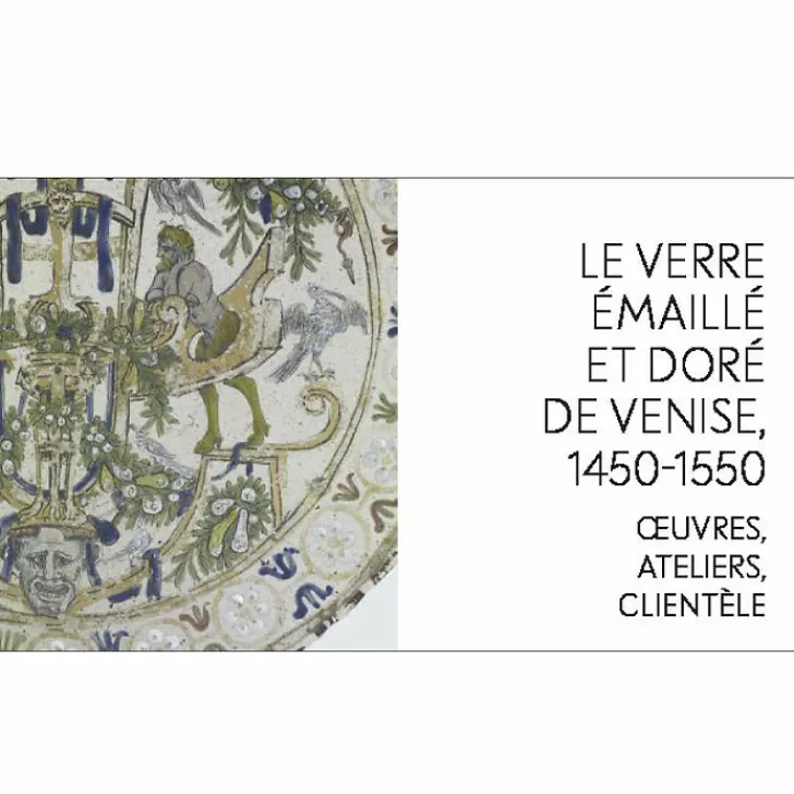 Émailler le verre à la Renaissance - Sur les traces des artistes verriers entre Venise et France - Catalogue d'exposition Catalogues D'Exposition