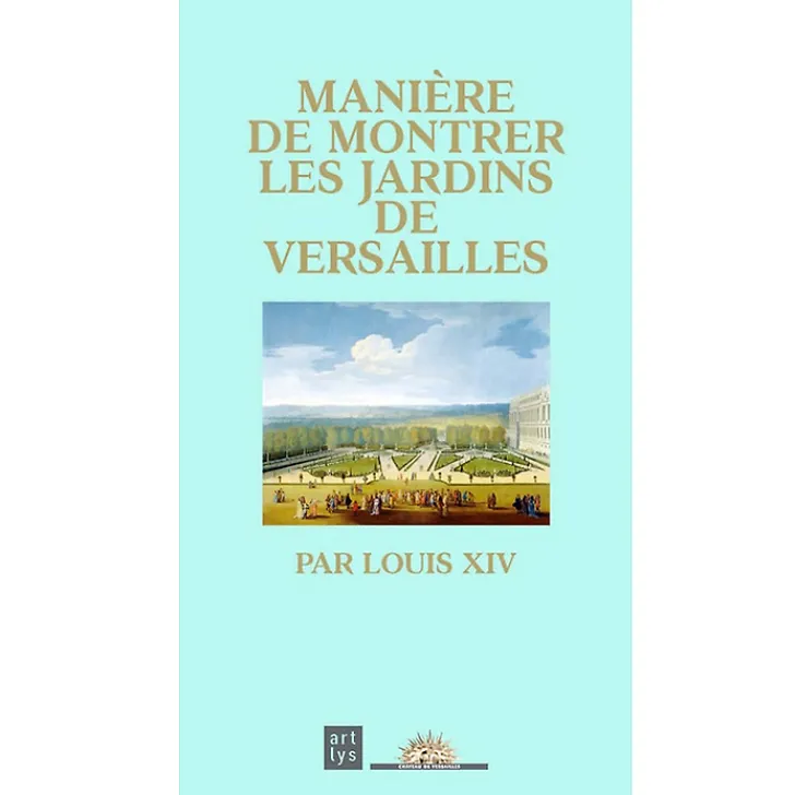 Manière de montrer les jardins de Versailles par Louis XIV Guides De Musées