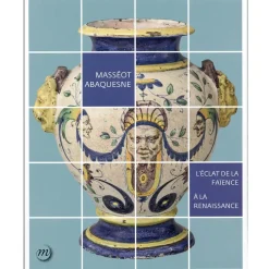 Masséot Abaquesne - L'éclat de la faïence à la Renaissance