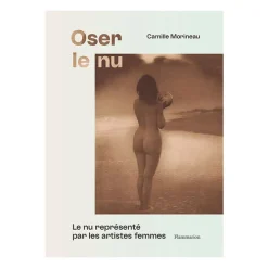 Oser le nu - Le nu représenté par les artistes femmes