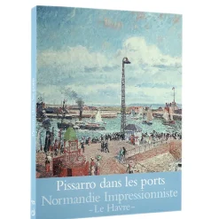Pissarro dans les ports - Rouen, Dieppe, Le Havre Catalogues D'Exposition