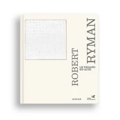 Robert Ryman. Le regard en acte - Catalogue d'exposition