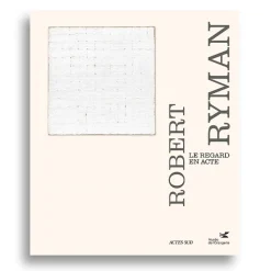 Robert Ryman. Le regard en acte - Catalogue d'exposition