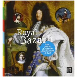 Royal Bazar't - Rois, princes et chevaliers dans l'histoire de l'art