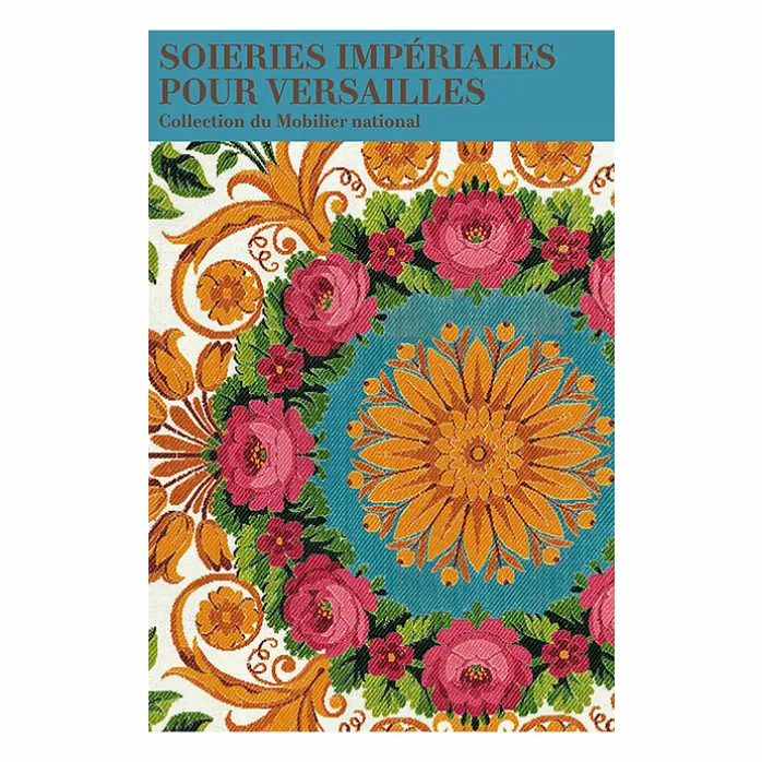 Soieries impériales pour Versailles, collection du Mobilier national - Catalogue d'exposition