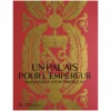 Un palais pour l'Empereur. Napoléon Ier à Fontainebleau - Catalogue d'exposition