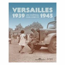 Versailles 1939-1945 Un château dans l'objectif